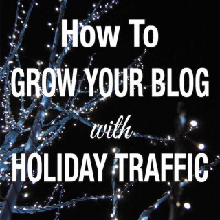 How-To-Grow-Blog-Holiday-Traffic_600px